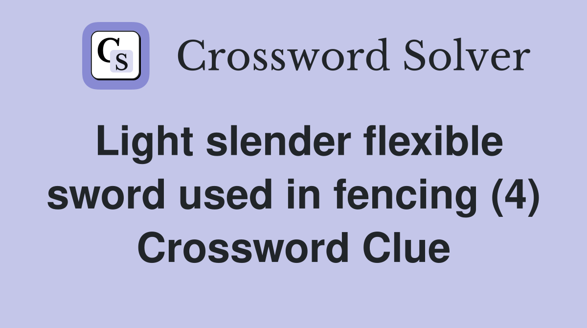 Light slender flexible sword used in fencing (4) Crossword Clue Answers Crossword Solver